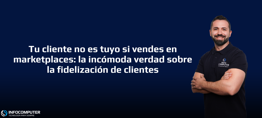Tu cliente no es tuyo si vendes en marketplaces: la incómoda verdad sobre la fidelización de clientes