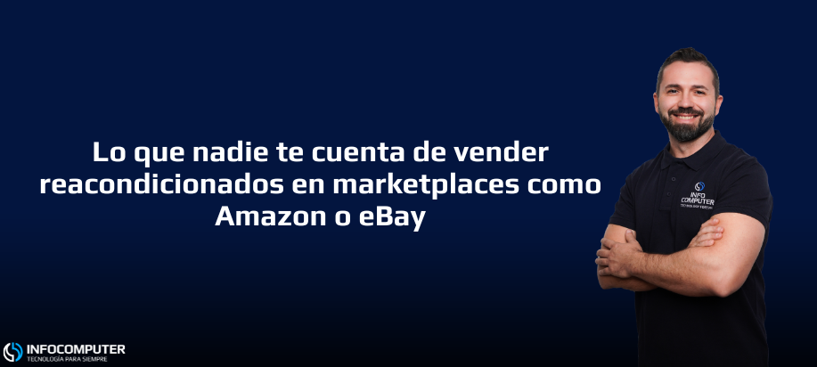 Lo que nadie te cuenta de vender reacondicionados en marketplaces como Amazon o eBay