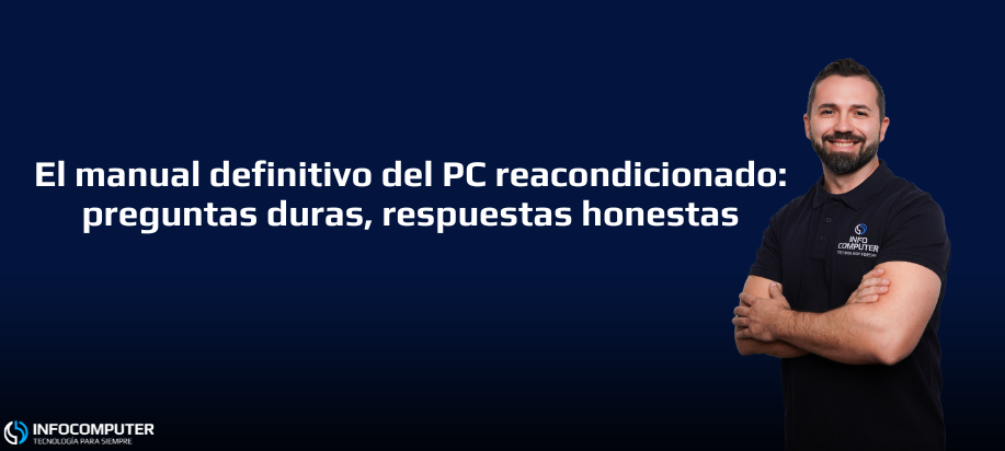 El manual definitivo del PC reacondicionado: preguntas duras, respuestas honestas